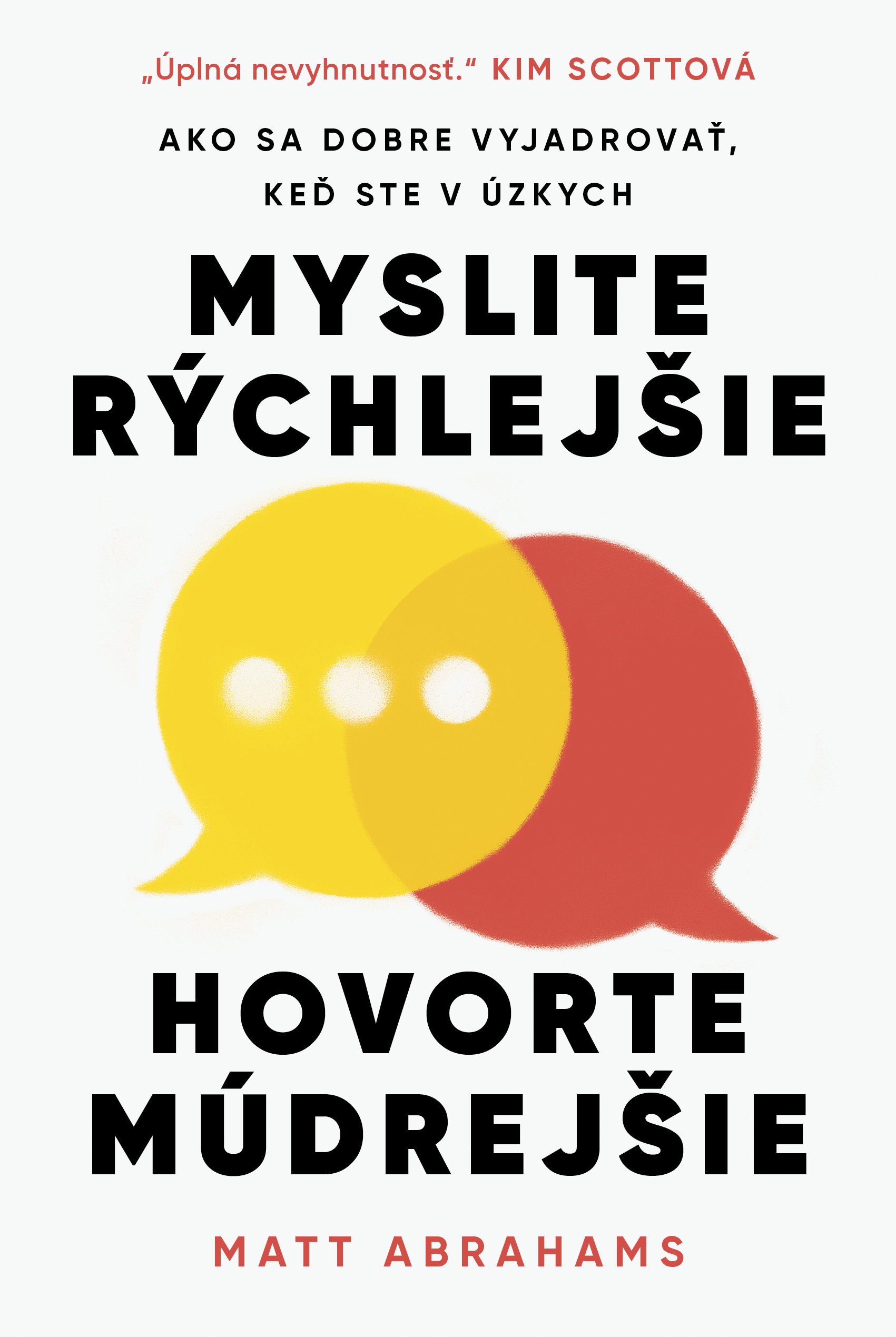 Myslite rýchlejšie, hovorte múdrejšie (Matt Abrahams)